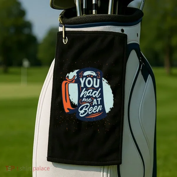 You Had Me At Beer Golf Towel