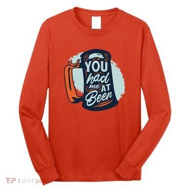 You Had Me At Beer Long Sleeve Shirt