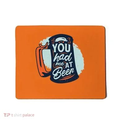 You Had Me At Beer Mousepad