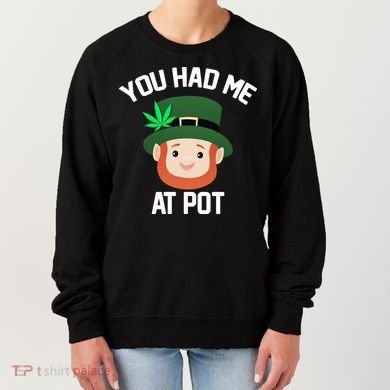 You Had Me At Pot Funny St Patricks Day Weed Women's Sweatshirt