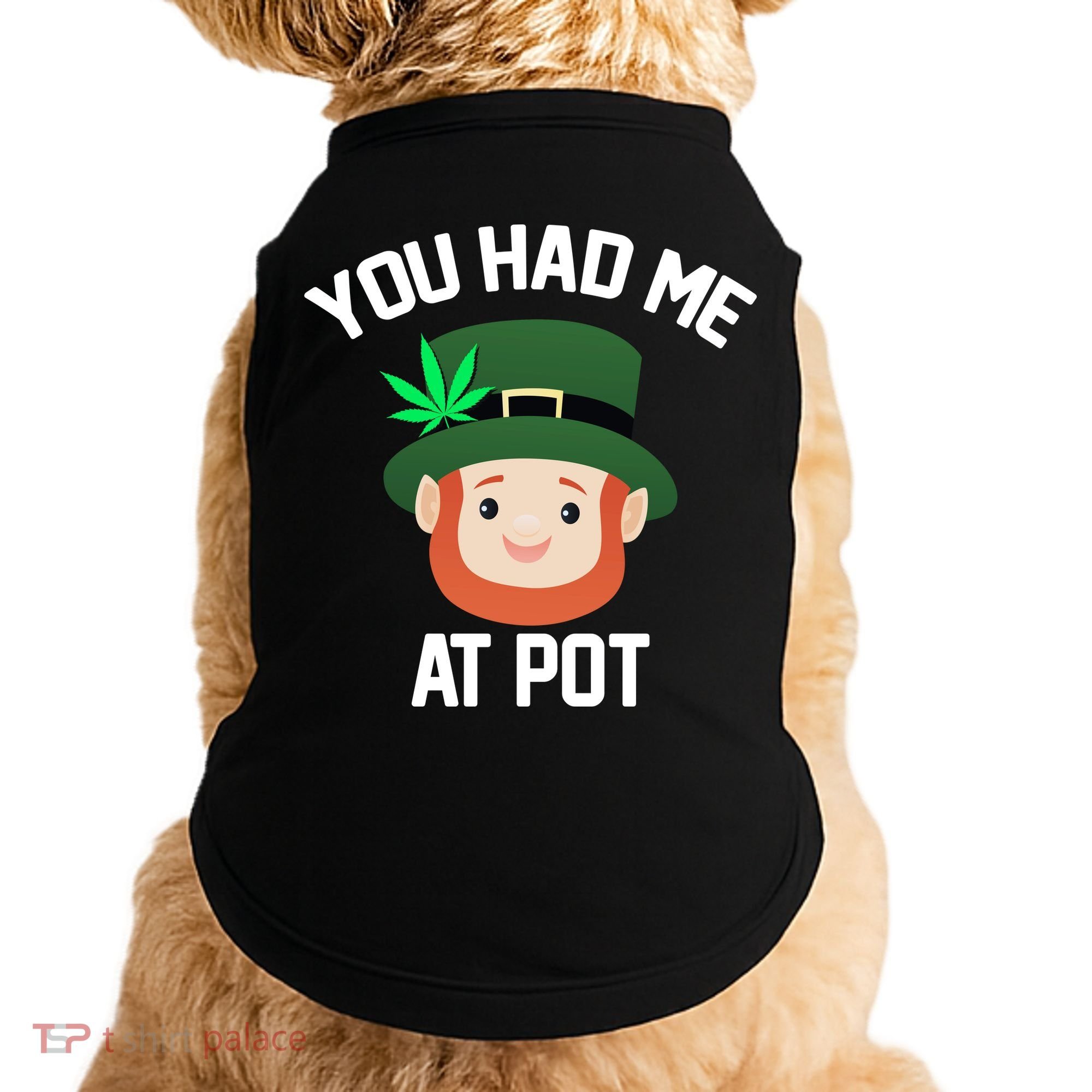 You Had Me At Pot Funny St Patricks Day Weed Doggie Tank