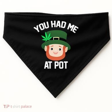 You Had Me At Pot Funny St Patricks Day Weed USA-Made Doggie Bandana