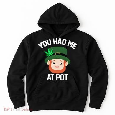 You Had Me At Pot Funny St Patricks Day Weed Hoodie