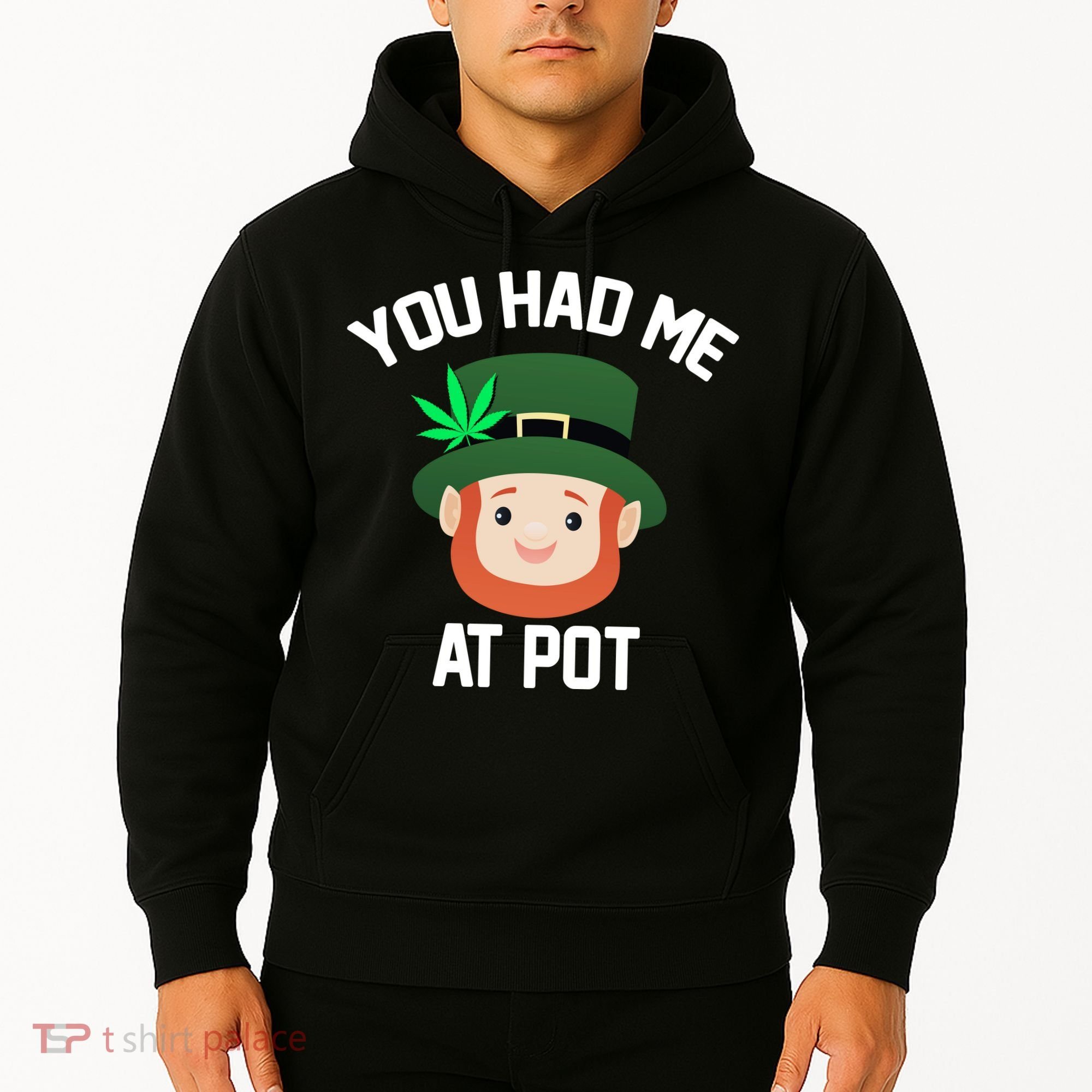 You Had Me At Pot Funny St Patricks Day Weed Hoodie