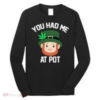 You Had Me At Pot Funny St Patricks Day Weed Long Sleeve Shirt thumb 0