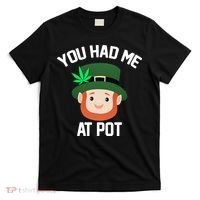 You Had Me At Pot Funny St Patricks Day Weed T-Shirt thumb 0