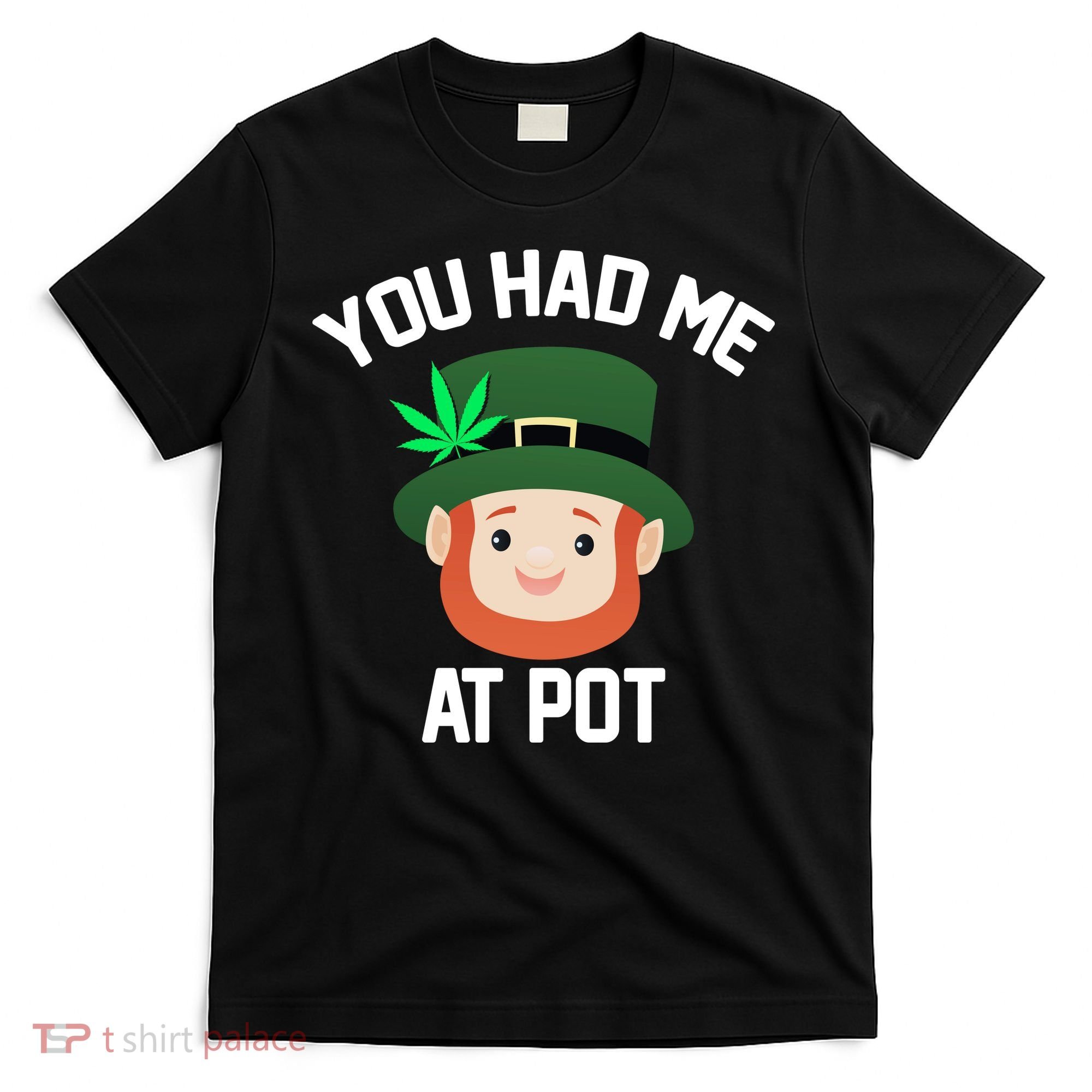 You Had Me At Pot Funny St Patricks Day Weed T-Shirt