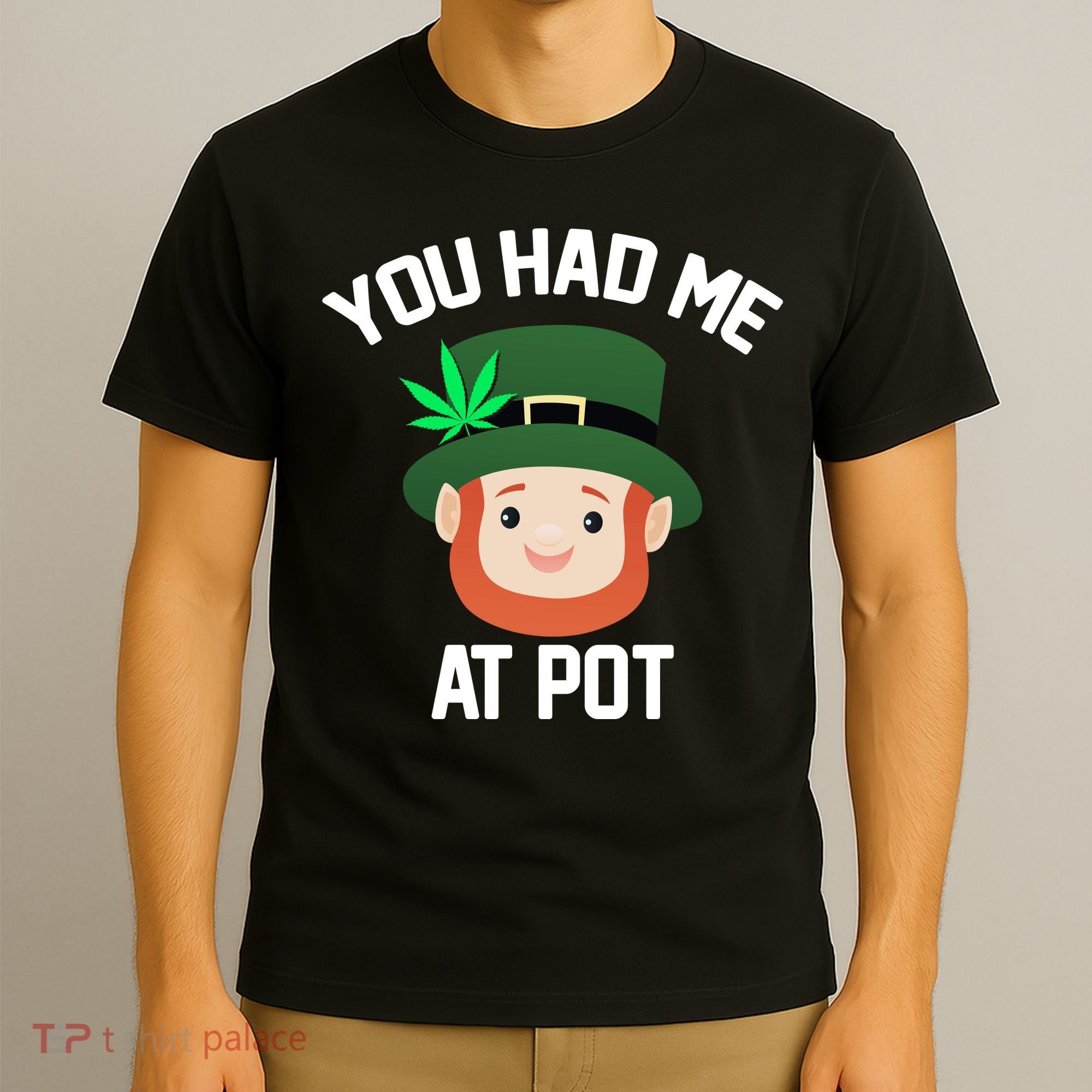You Had Me At Pot Funny St Patricks Day Weed T-Shirt