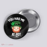 You Had Me At Pot Funny St Patricks Day Weed Button thumb 0