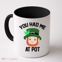 You Had Me At Pot Funny St Patricks Day Weed Coffee Mug thumb 0
