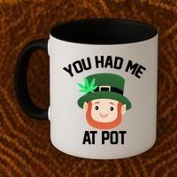 You Had Me At Pot Funny St Patricks Day Weed Coffee Mug thumb 2