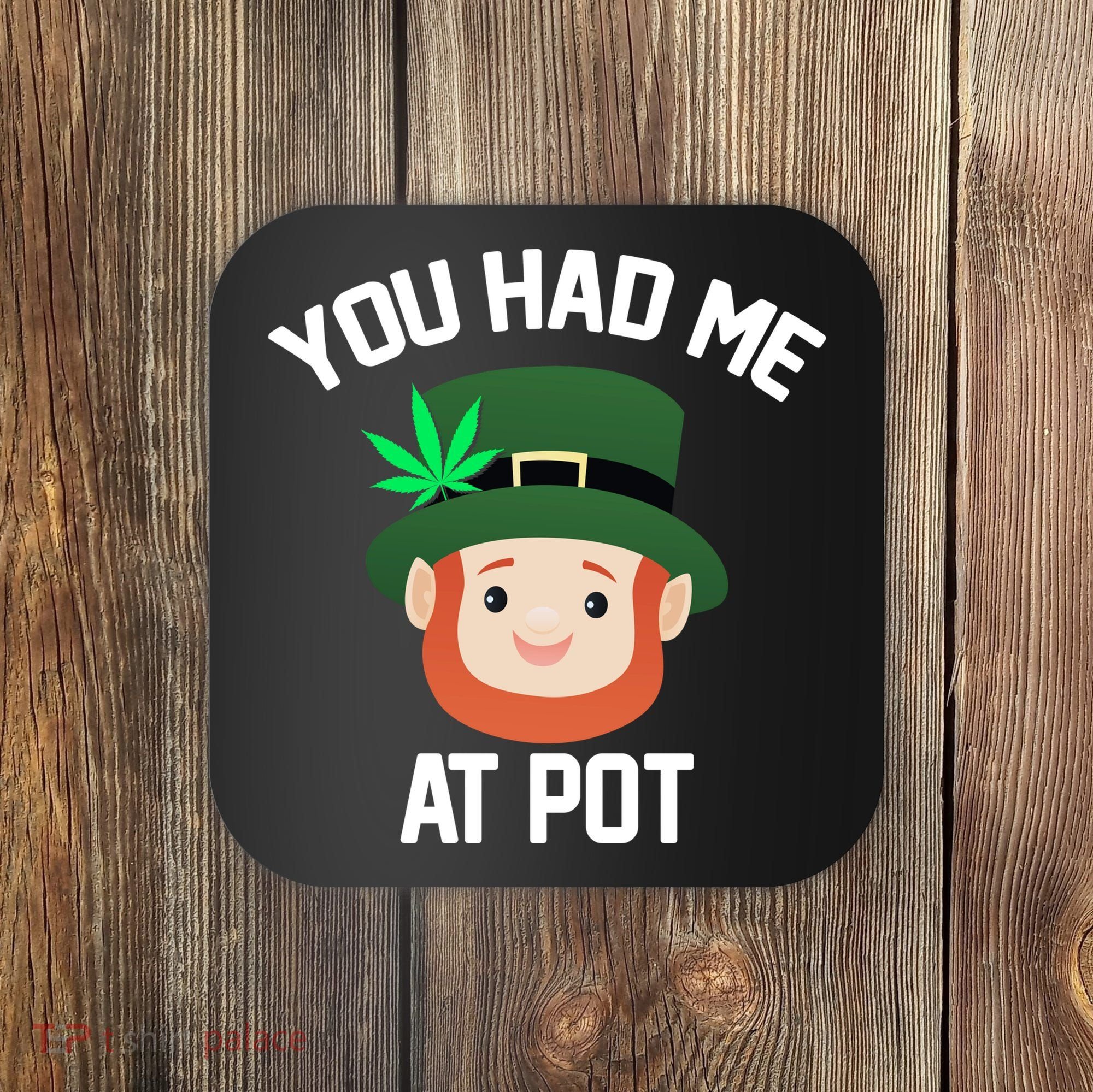 You Had Me At Pot Funny St Patricks Day Weed Coaster