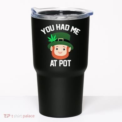 You Had Me At Pot Funny St Patricks Day Weed Tumbler
