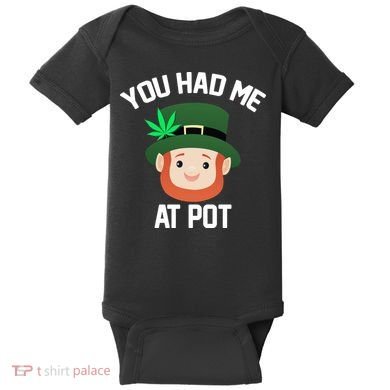 You Had Me At Pot Funny St Patricks Day Weed Baby Bodysuit
