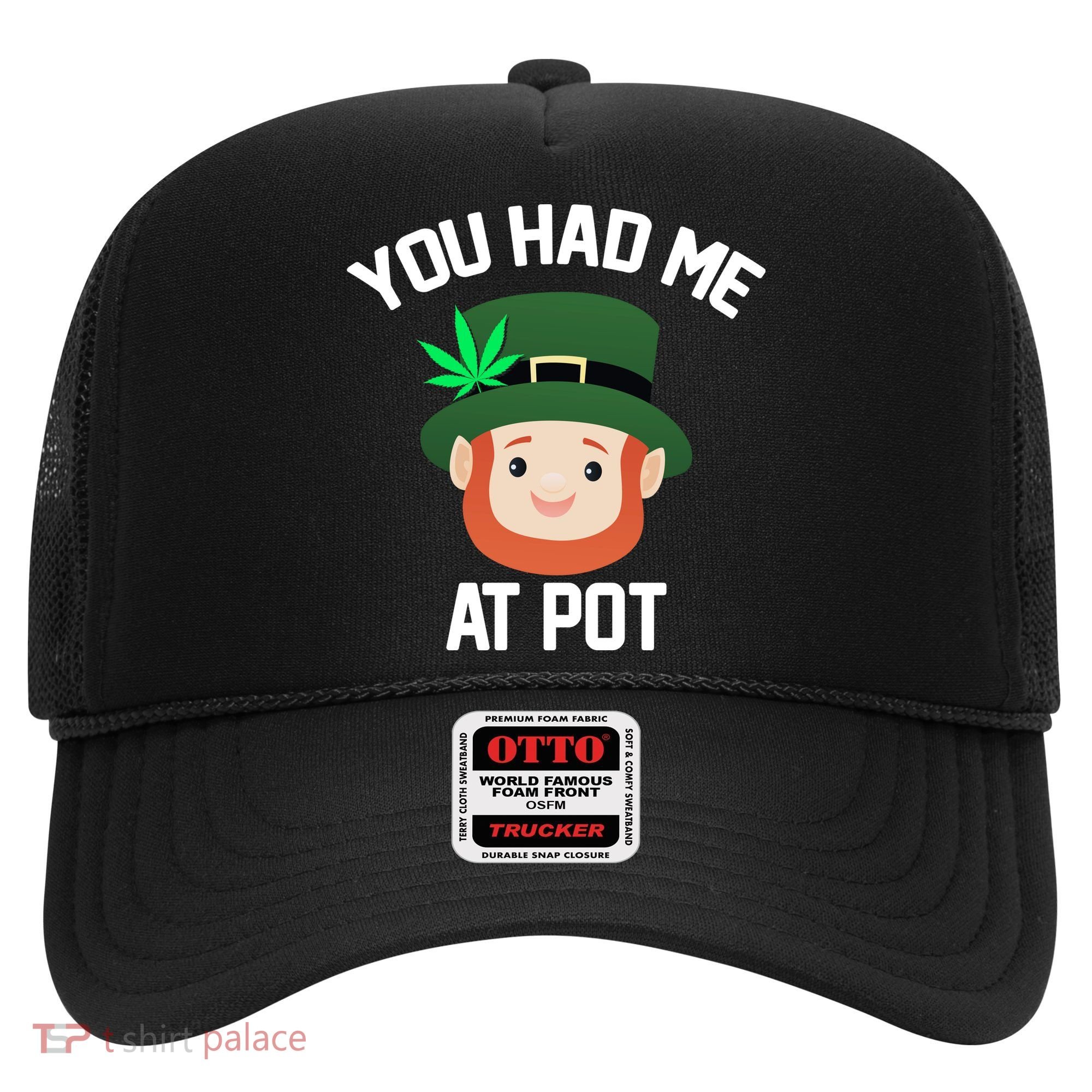 You Had Me At Pot Funny St Patricks Day Weed Hat