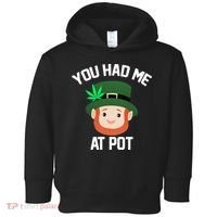 You Had Me At Pot Funny St Patricks Day Weed Toddler Hoodie thumb 0