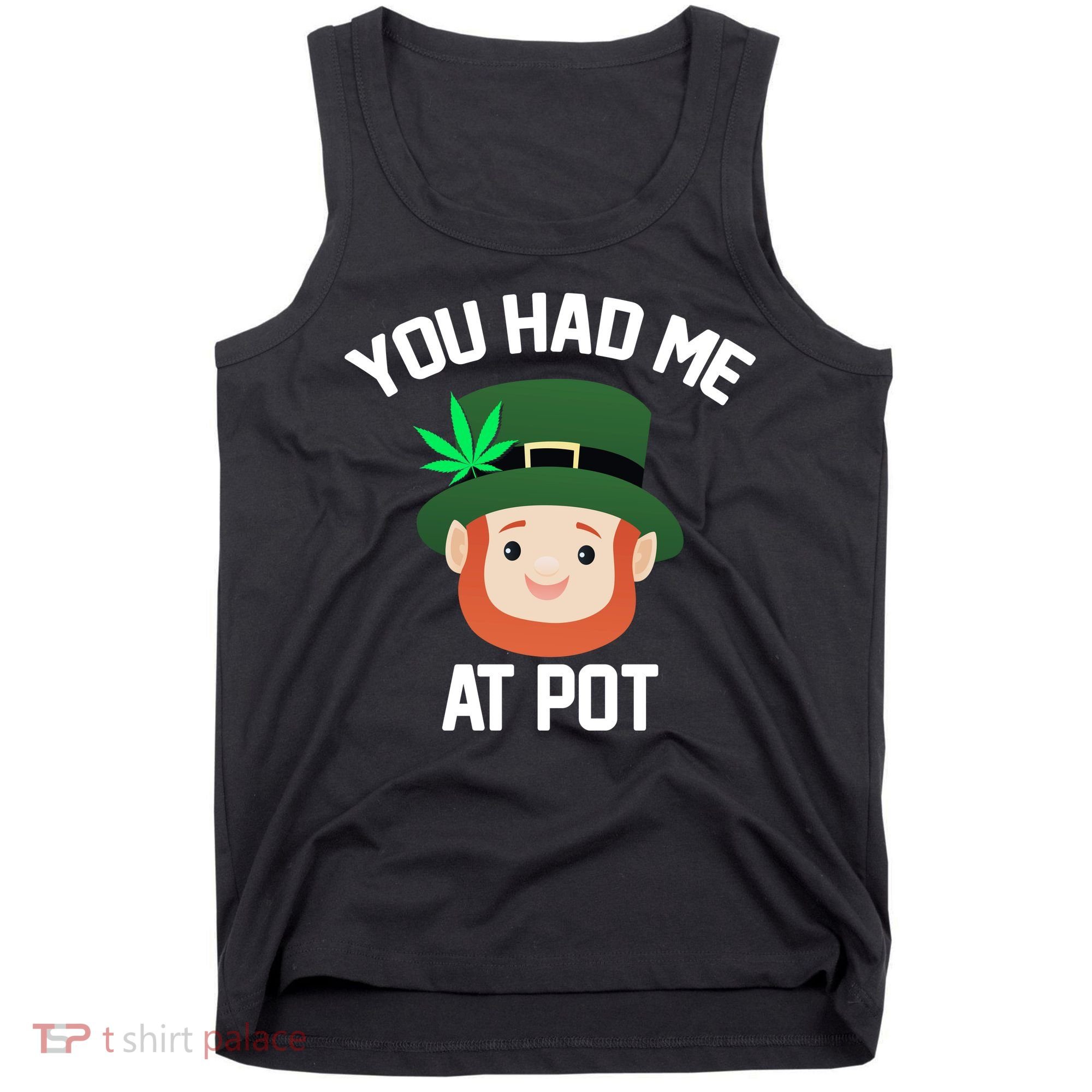 You Had Me At Pot Funny St Patricks Day Weed Tank Top
