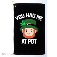 You Had Me At Pot Funny St Patricks Day Weed Golf Towel thumb 0