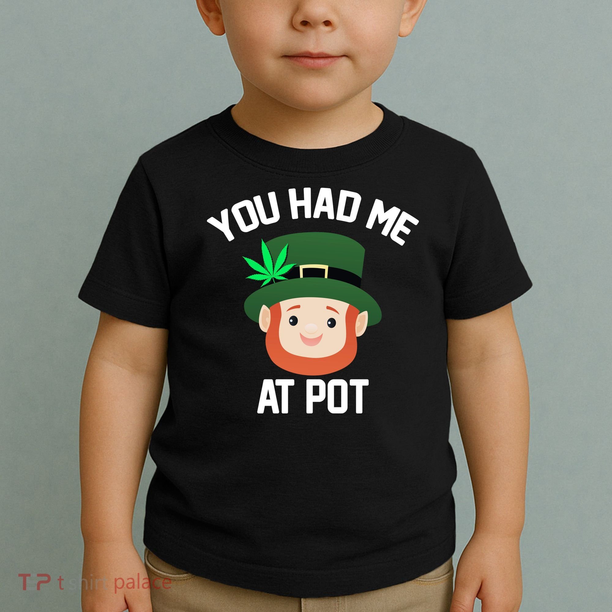 You Had Me At Pot Funny St Patricks Day Weed Toddler T-Shirt