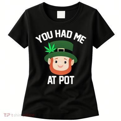 You Had Me At Pot Funny St Patricks Day Weed Women's T-Shirt