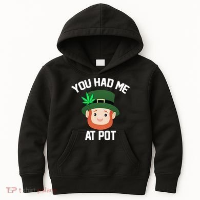 You Had Me At Pot Funny St Patricks Day Weed Kids Hoodie