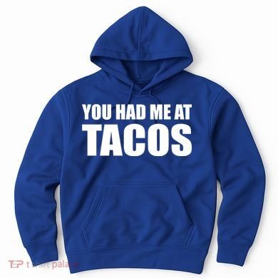 You Had Me At Tacos Hoodie
