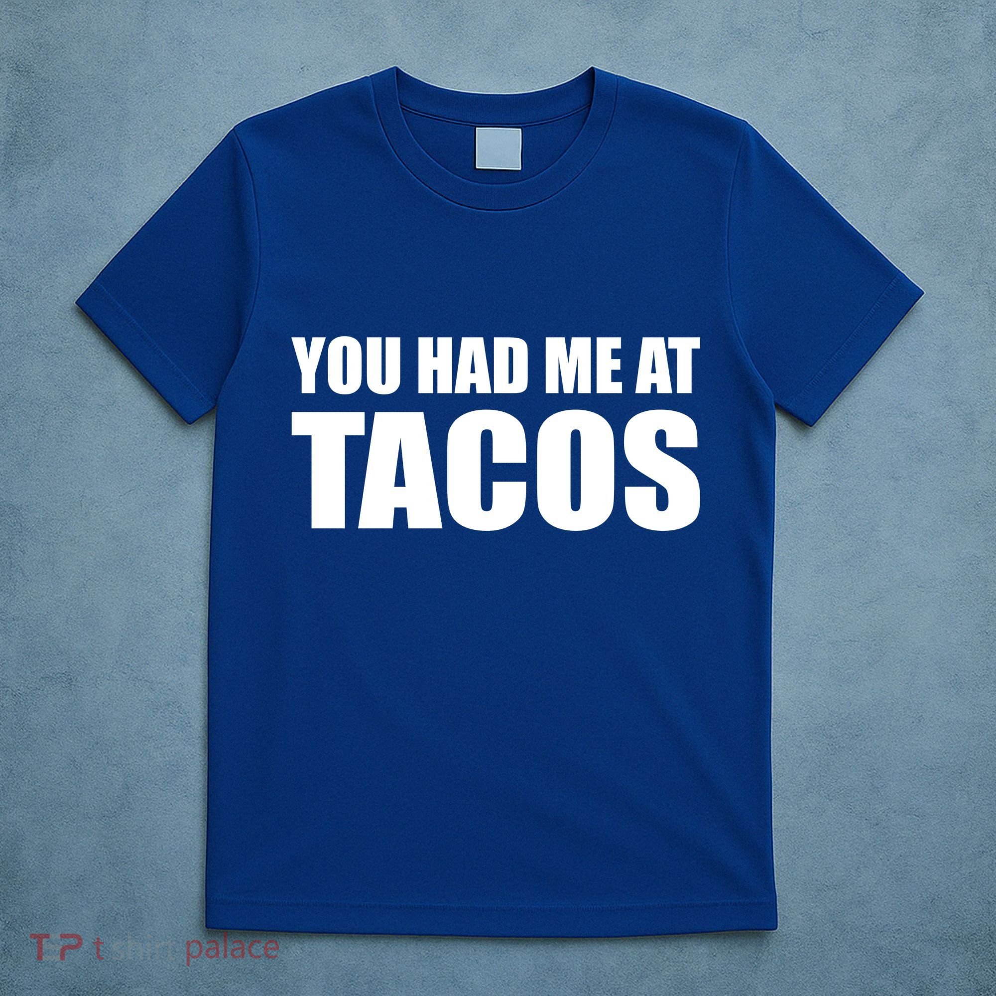 You Had Me At Tacos T-Shirt