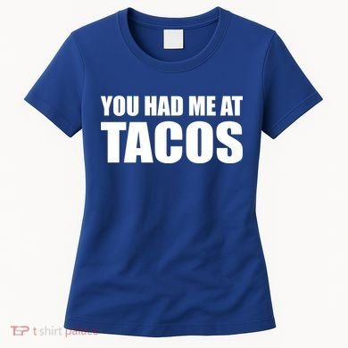 You Had Me At Tacos Women's T-Shirt