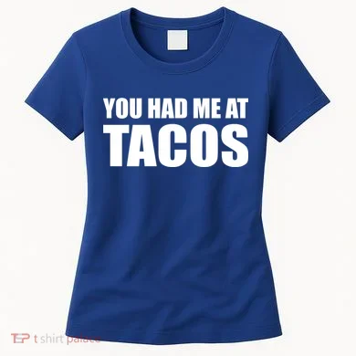 You Had Me At Tacos Women's T-Shirt