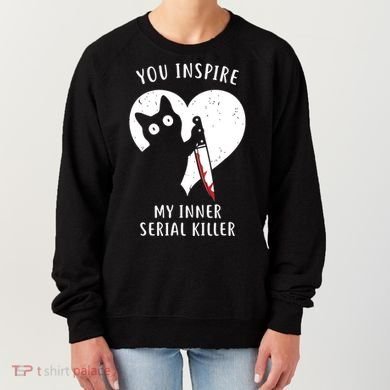You Inspire My Inner Serial Killer Funny Cat Women's Sweatshirt