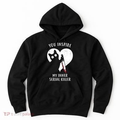 You Inspire My Inner Serial Killer Funny Cat Hoodie