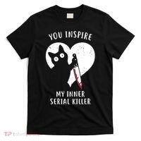 You Inspire My Inner Serial Killer Funny Cat T-Shirt thumb 0