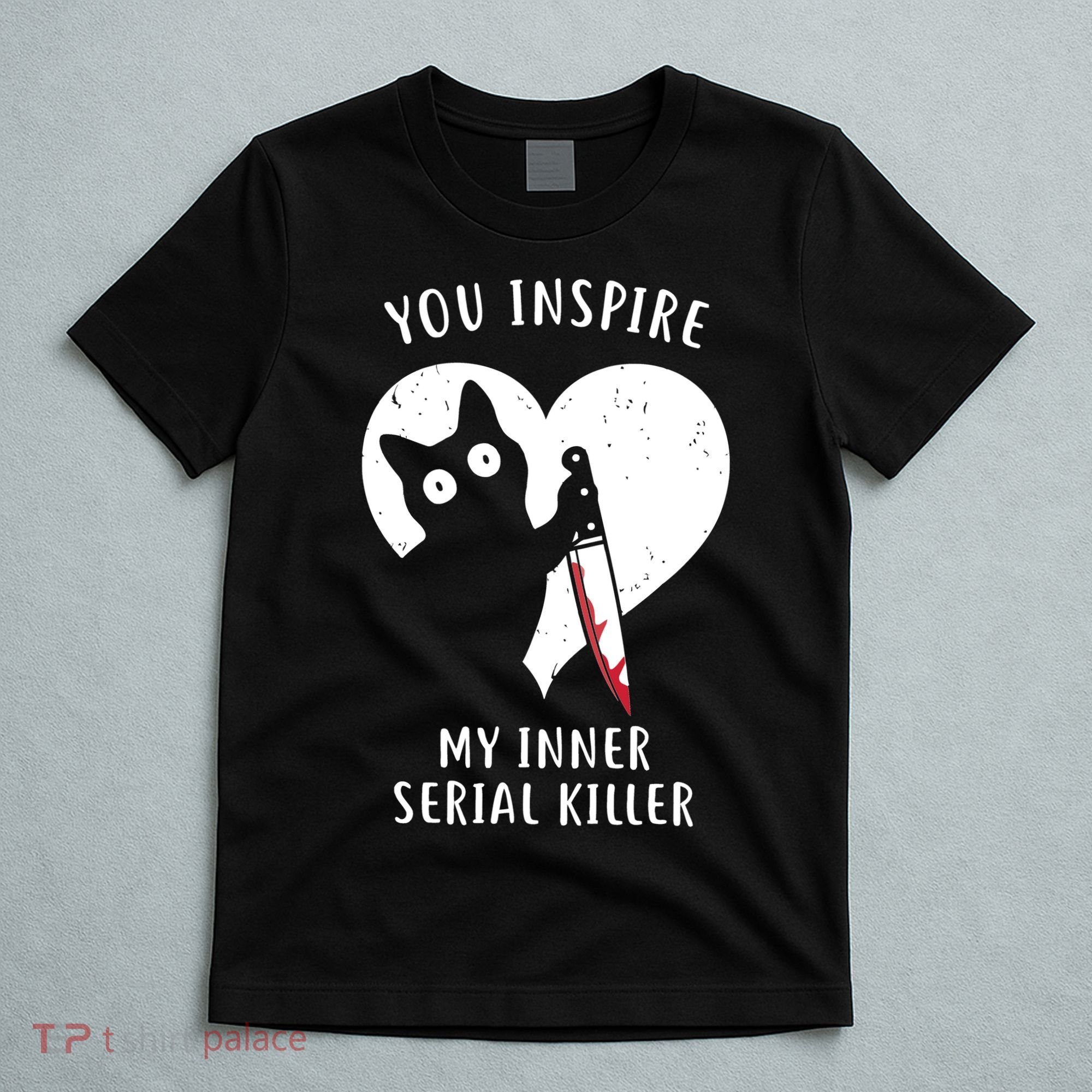 You Inspire My Inner Serial Killer Funny Cat T-Shirt