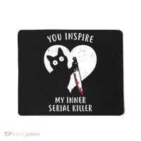 You Inspire My Inner Serial Killer Funny Cat Mousepad thumb 0