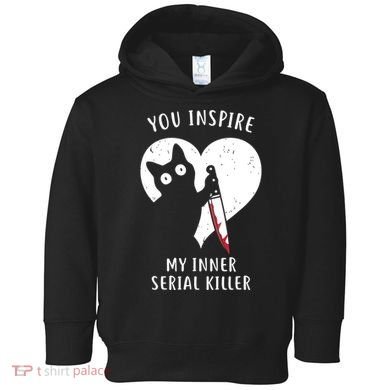You Inspire My Inner Serial Killer Funny Cat Toddler Hoodie