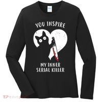 You Inspire My Inner Serial Killer Funny Cat Women's Long Sleeve Shirt thumb 0
