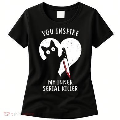 You Inspire My Inner Serial Killer Funny Cat Women's T-Shirt