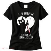 You Inspire My Inner Serial Killer Funny Cat Women's T-Shirt thumb 0