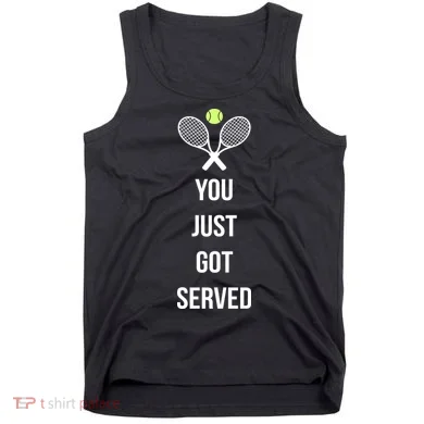 You Just Got Served Tank Top