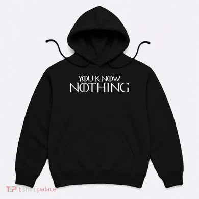 You Know Nothing GOT Hoodie