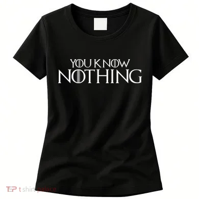 You Know Nothing GOT Women's T-Shirt