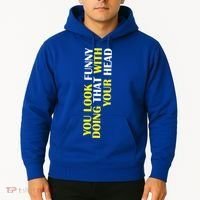You Look Funny Doing That With Your Head Hoodie thumb 2
