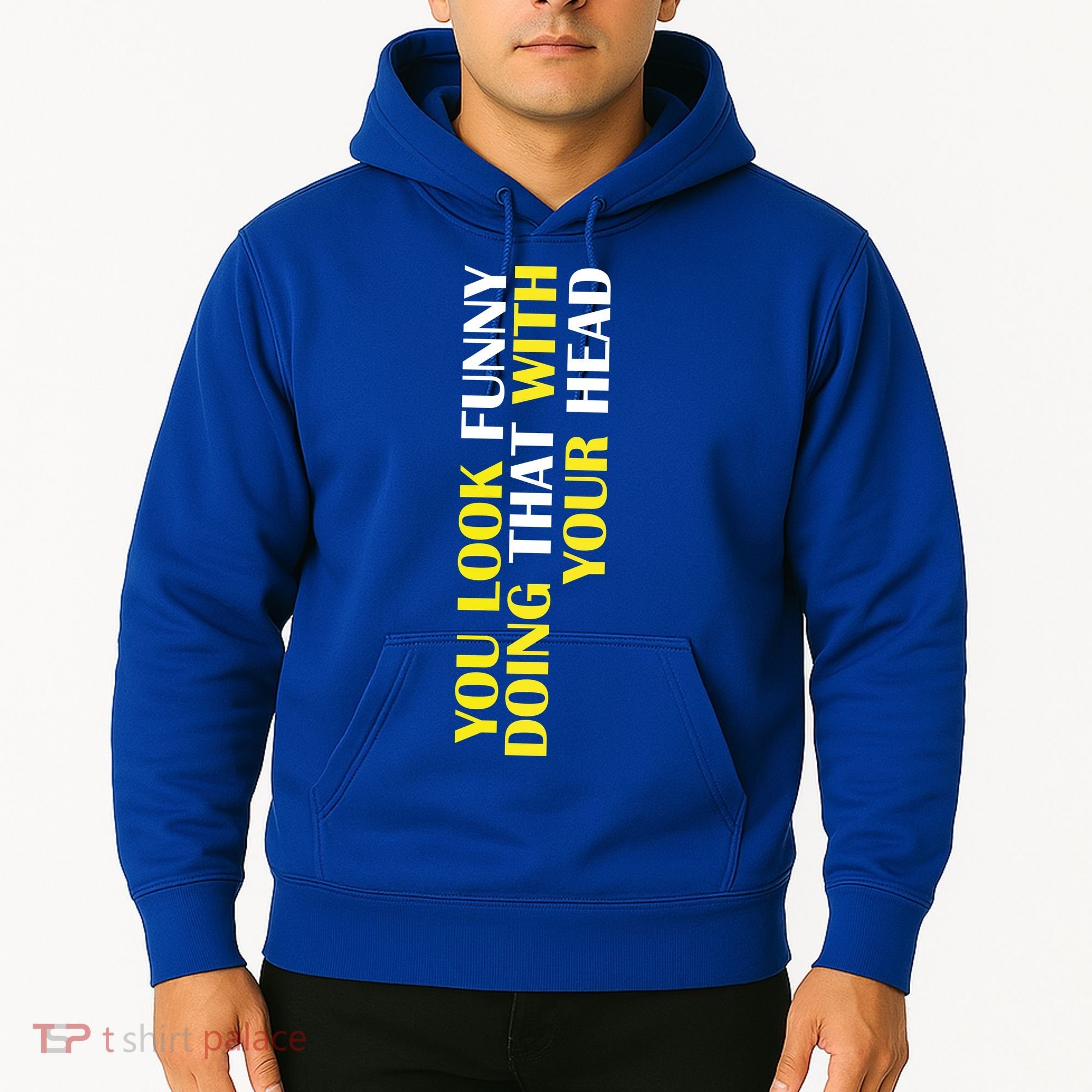You Look Funny Doing That With Your Head Hoodie