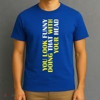 You Look Funny Doing That With Your Head T-Shirt thumb 3
