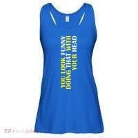 You Look Funny Doing That With Your Head Ladies Essential Flowy Tank thumb 0