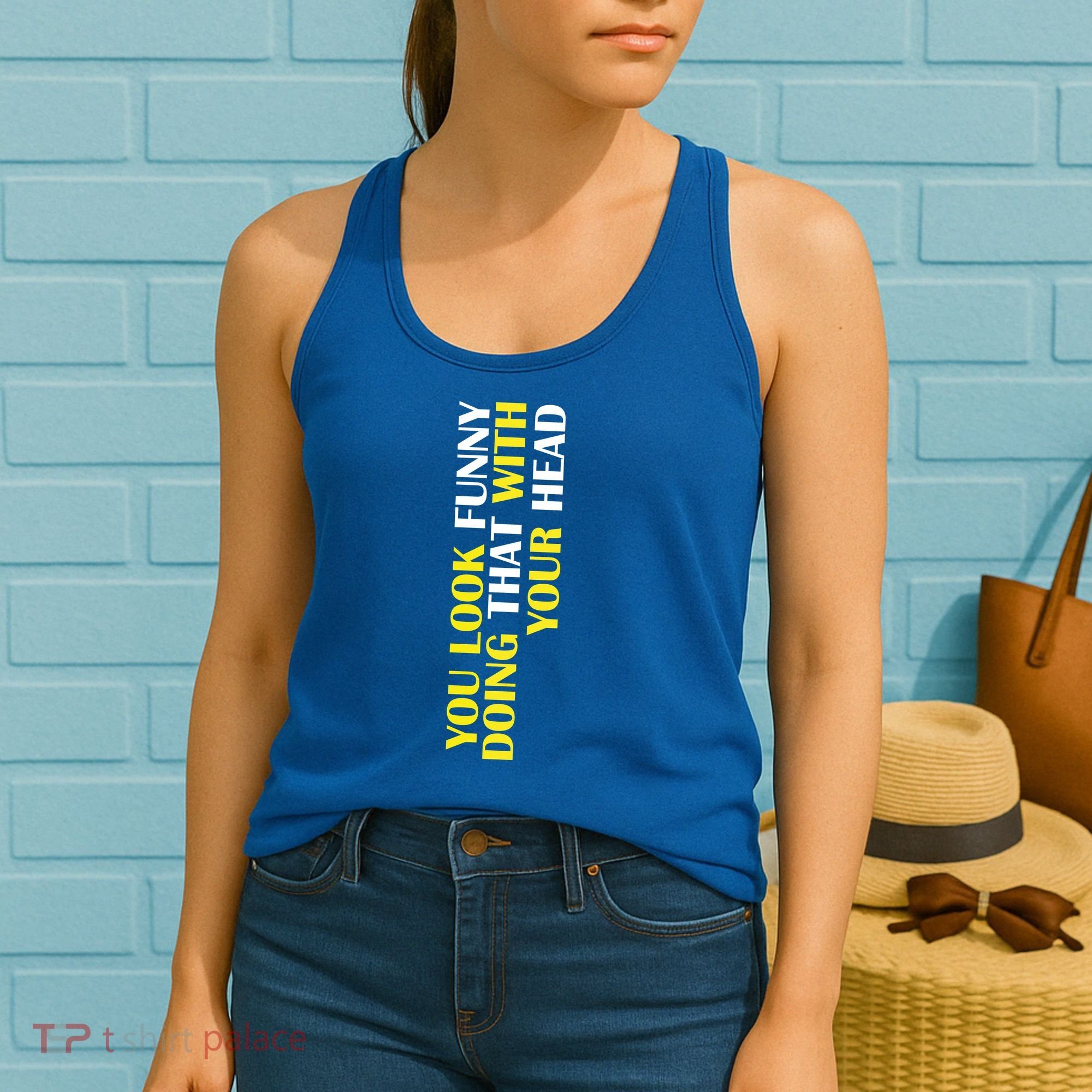 You Look Funny Doing That With Your Head Women's Tank Top