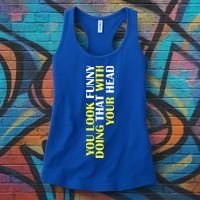 You Look Funny Doing That With Your Head Women's Tank Top thumb 3
