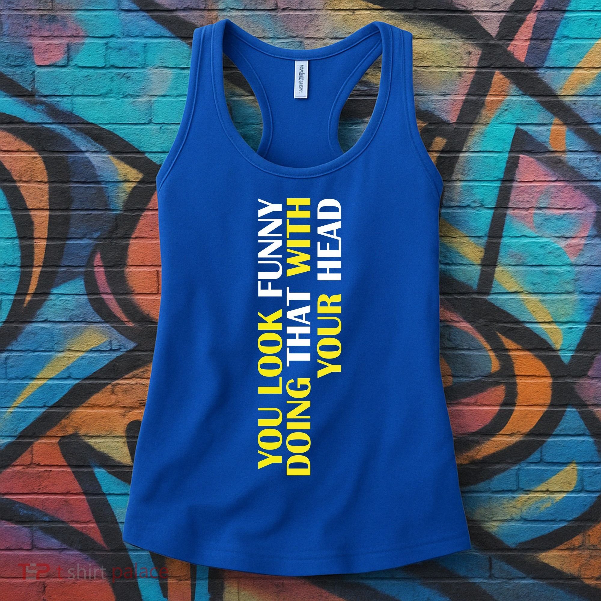 You Look Funny Doing That With Your Head Women's Tank Top