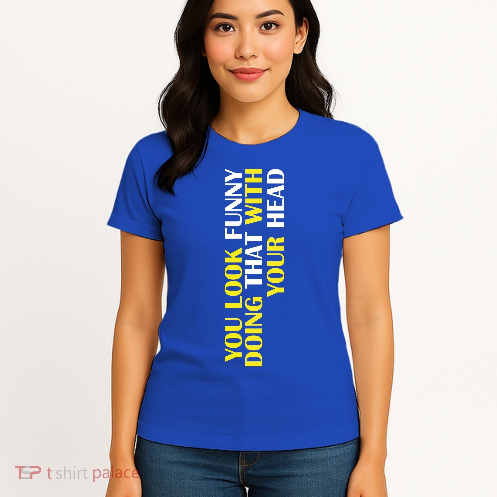 You Look Funny Doing That With Your Head Women's T-Shirt