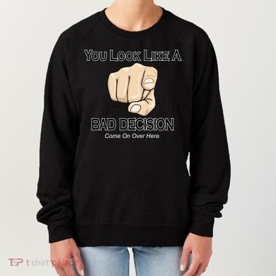 You Look Like A Bad Decision Funny Women's Sweatshirt